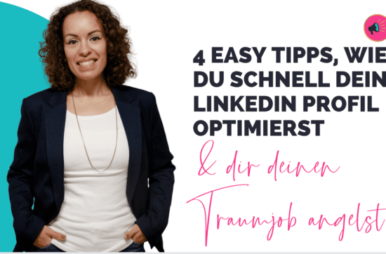 4 Tipps: Wie du ganz easy und professionell dein LinkedIn Profil optimierst - und deinem Traumjob näher kommst